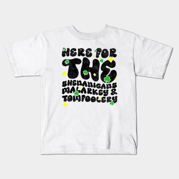 Here For The Shenanigans Malarkey And Tomfoolery - Funny St Patrick's Day Quote Kids T-Shirt by BenTee